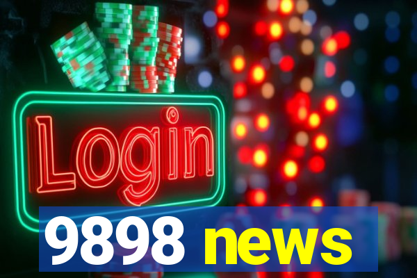 9898 news